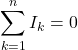 \[   \sum_{k=1}^{n} I_k = 0\]