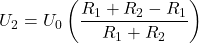 \[   U_2 = U_0 \left( \frac{R_1 + R_2 - R_1}{R_1 + R_2} \right)\]