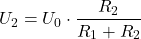 \[   U_2 = U_0 \cdot \frac{R_2}{R_1 + R_2}\]