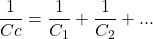 \[\frac{1}{Cc} = \frac{1}{C_1} + \frac{1}{C_2} + ...\]