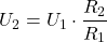 \[   U_2 = U_1 \cdot \frac{R_2}{R_1}\]