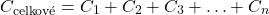 \[   C_{\text{celkové}} = C_1 + C_2 + C_3 + \ldots + C_n\]