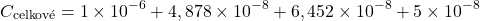 \[   C_{\text{celkové}} = 1 \times 10^{-6} +4,878 \times 10^{-8} + 6,452 \times 10^{-8} + 5 \times 10^{-8}\]