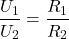 \[   \frac{U_1}{U_2} = \frac{R_1}{R_2}\]