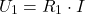 \[   U_1 = R_1 \cdot I\]