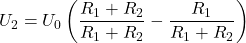 \[   U_2 = U_0 \left( \frac{R_1 + R_2}{R_1 + R_2} - \frac{R_1}{R_1 + R_2} \right)\]